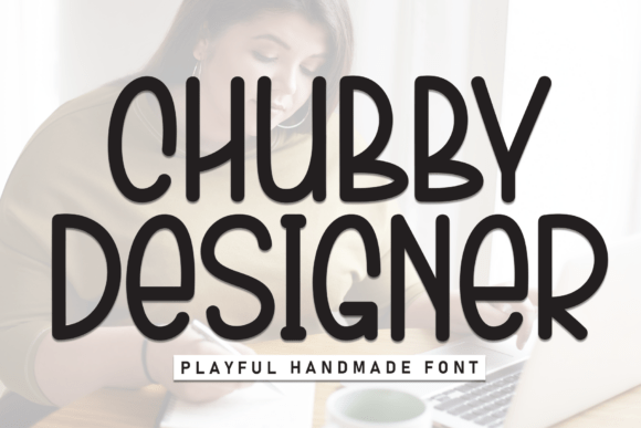 Discover the Friendly Charm of the Chubby Designer Typeface